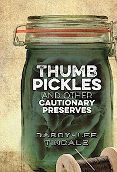 Thumb Pickles and Other Cautionary Preserves