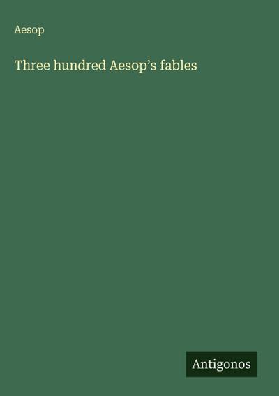 Three hundred Aesop’s fables