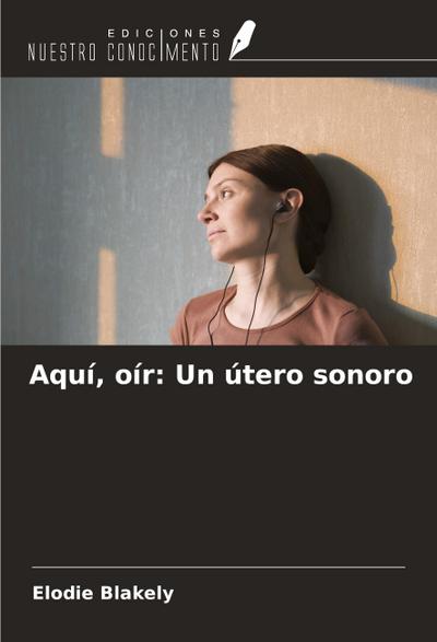 Aquí, oír: Un útero sonoro