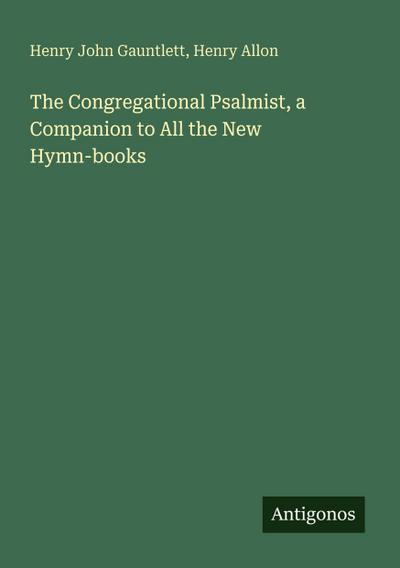 The Congregational Psalmist, a Companion to All the New Hymn-books