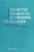 Vom Nutzen und Nachteil der Ökonomik für das Leben