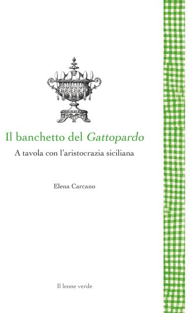 Il banchetto del Gattopardo - A tavola con l’aristocrazia siciliana