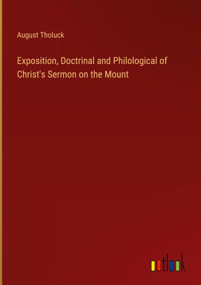 Exposition, Doctrinal and Philological of Christ’s Sermon on the Mount