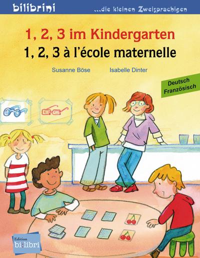 1, 2, 3 im Kindergarten: 1, 2, 3 à l’école maternelle / Kinderbuch Deutsch-Französisch