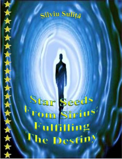 Suli¿a, S: Star Seeds From Sirius: Fulfilling The Destiny