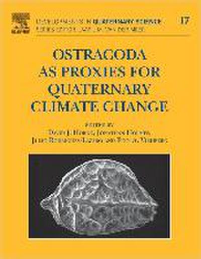 Ostracoda as Proxies for Quaternary Climate Change: 17 (Developments in Quaternary Science) (Developments in Quaternary Science (Hardcover))