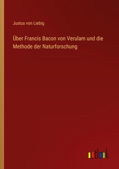 Über Francis Bacon von Verulam und die Methode der Naturforschung