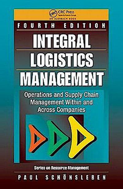 Integral Logistics Management: Operations and Supply Chain Management Within and Across Companies, Fourth Edition (Resource Management)