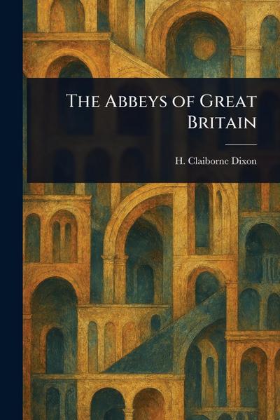 The Abbeys of Great Britain