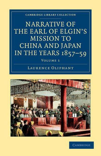 Narrative of the Earl of Elgin’s Mission to China and Japan, in the Years 1857, ’58, ’59 - Volume 1