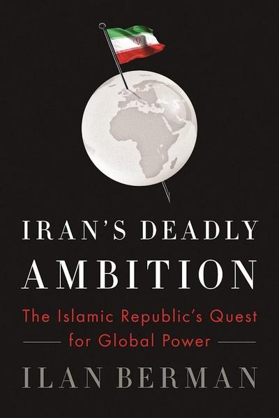 Iran’s Deadly Ambition