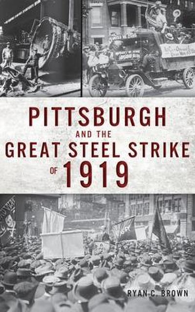 Pittsburgh and the Great Steel Strike of 1919