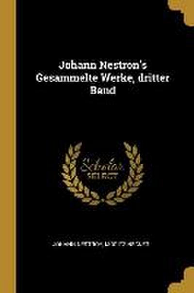 Johann Nestron’s Gesammelte Werke, Dritter Band