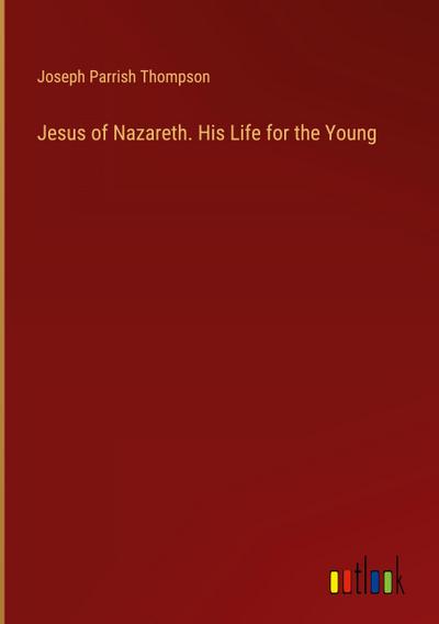 Jesus of Nazareth. His Life for the Young