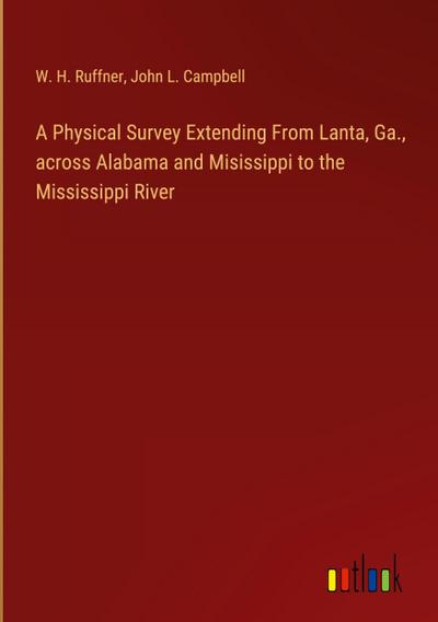 A Physical Survey Extending From Lanta, Ga., across Alabama and Misissippi to the Mississippi River