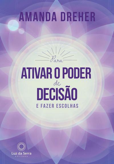 Para Ativar o Poder de Decisão e Fazer Escolhas