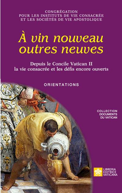 À vin nouveau outres neuves. Depuis le Concile Vatican II la vie consacrée et les défis encore ouverts. Orientations