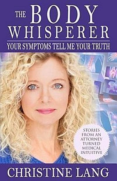 Body Whisperer: Your Symptoms Tell Me Your Truth