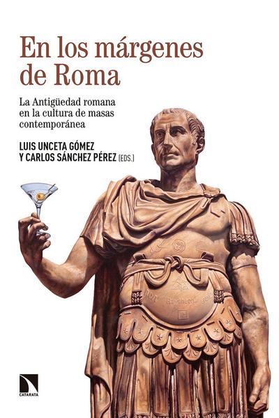 En los márgenes de Roma : la Antigüedad romana en la cultura de masas contemporánea