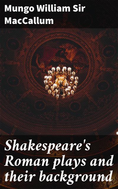 Shakespeare’s Roman plays and their background