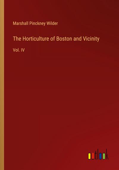 The Horticulture of Boston and Vicinity