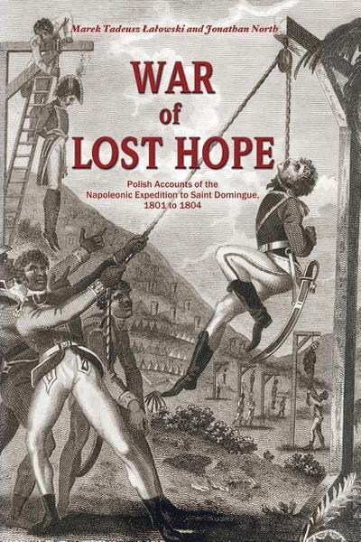 War of Lost Hope: Polish Accounts of the Napoleonic Expedition to Saint Domingue, 1801 to 1804