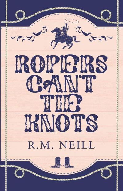 Ropers Can’t Tie Knots Alternate Paperback