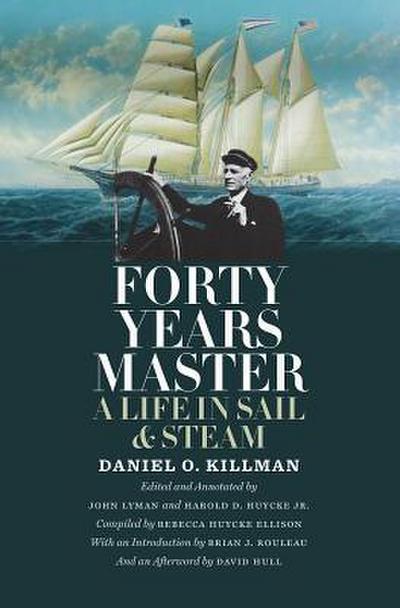 Forty Years Master: A Life in Sail and Steam