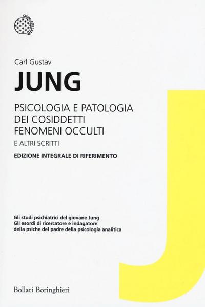 Psicologia e patologia dei cosiddetti fenomeni occulti e altri scritti