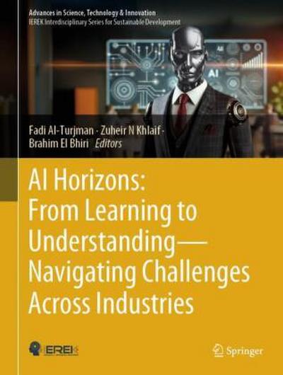 AI Horizons: From Learning to Understanding- Navigating Challenges Across Industries