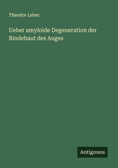 Ueber amyloide Degeneration der Bindehaut des Auges