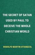 The Secret of Satan Used by Paul to Deceive the Whole Christian World