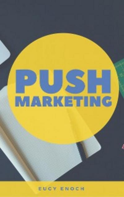 Push Marketing (eBook, EPUB) - Eugy Enoch