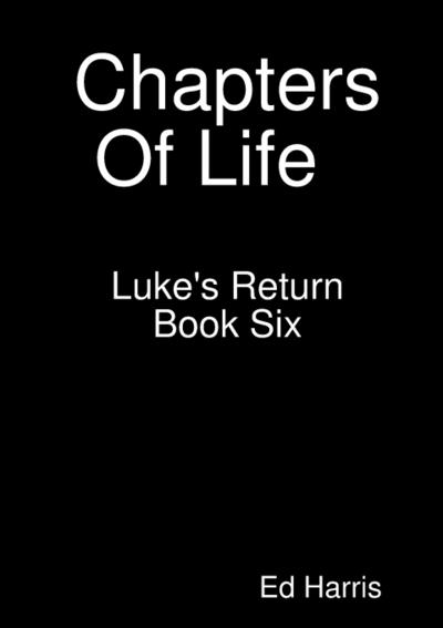 Chapters Of Life   Luke’s Return    Book 6