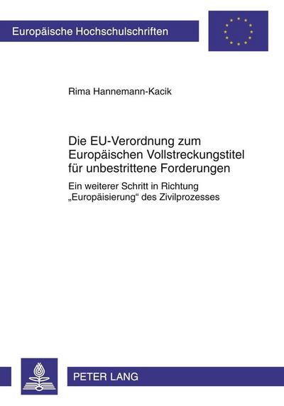 Die EU-Verordnung zum Europäischen Vollstreckungstitel für unbestrittene Forderungen: Ein weiterer Schritt in Richtung «Europäisierung» des ... Hochschulschriften Recht, Band 5257)
