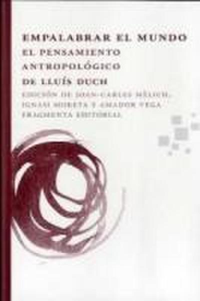 Empalabrar el mundo : el pensamiento antropológico de Lluís Duch