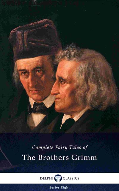 Delphi Complete Fairy Tales of The Brothers Grimm (Illustrated)