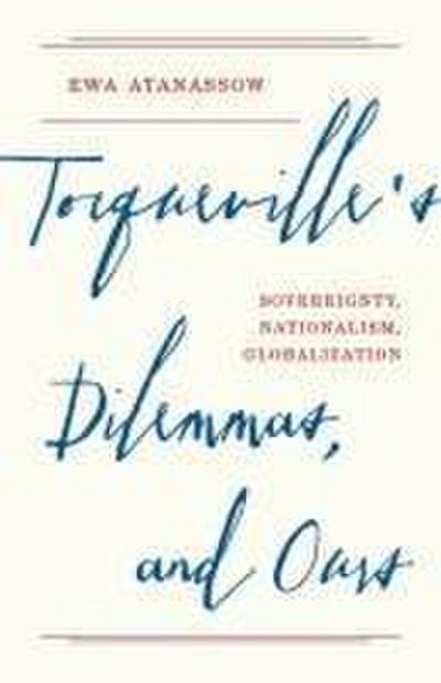 Tocqueville’s Dilemmas, and Ours