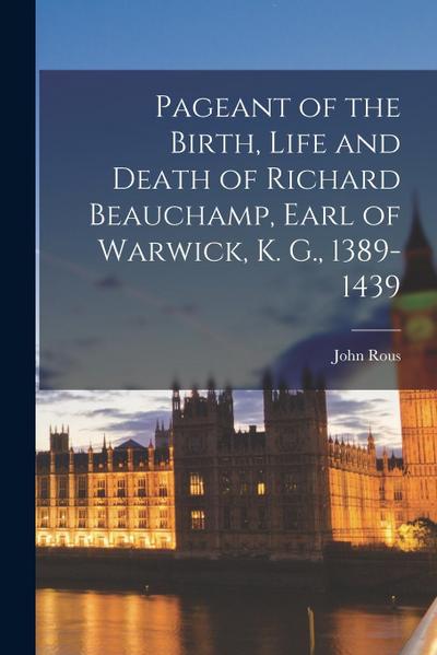 Pageant of the Birth, Life and Death of Richard Beauchamp, Earl of Warwick, K. G., 1389-1439