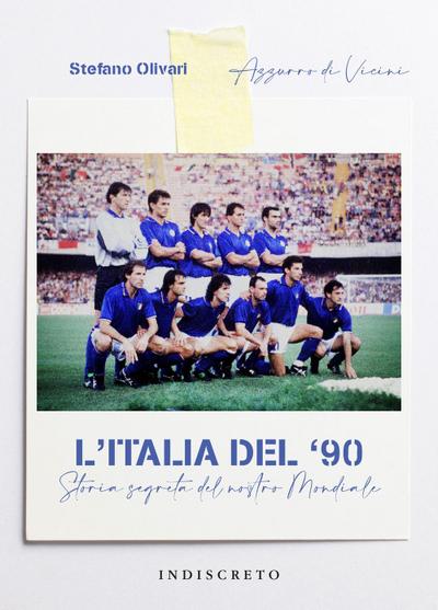 L’ Italia del ’90. Storia segreta del nostro Mondiale