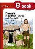 Damals in der Stein-, Bronze- und Eisenzeit