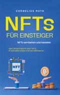 NFTs für Einsteiger: NFTs verstehen und handeln - Alles Wissenswerte über NFTs, Kryptowährungen und das Metaverse