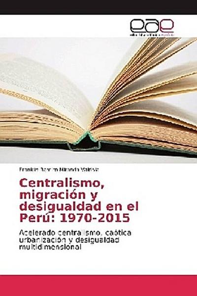 Centralismo, migración y desigualdad en el Perú: 1970-2015