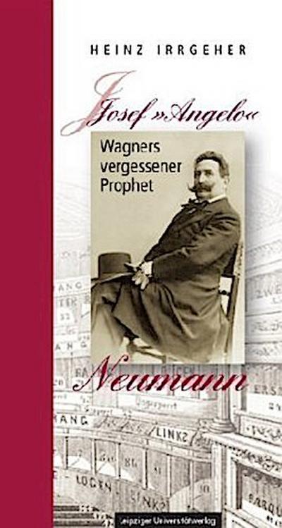 Josef "Angelo" Neumann - Wagners vergessener Prophet