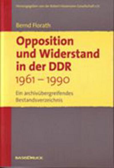 Opposition und Widerstand in der DDR 1961-1990. Ein archivübergreifendes Bestandsverzeichnis