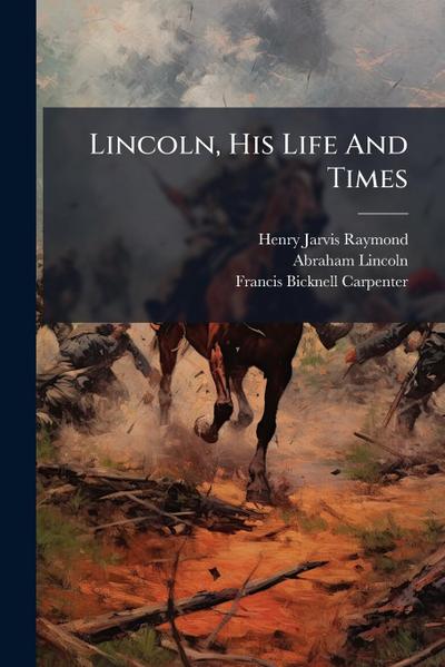 Lincoln, His Life And Times