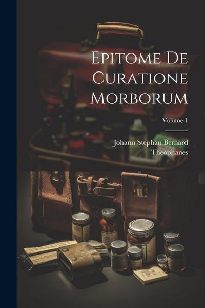 Epitome De Curatione Morborum; Volume 1