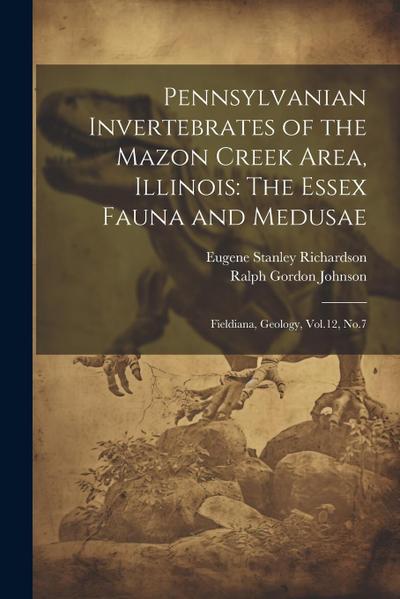 Pennsylvanian Invertebrates of the Mazon Creek Area, Illinois: The Essex Fauna and Medusae: Fieldiana, Geology, Vol.12, No.7