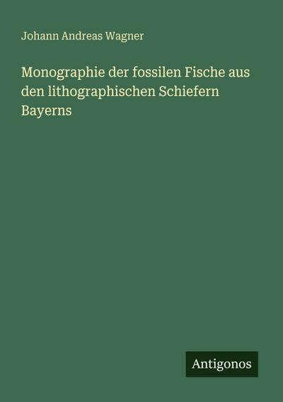 Monographie der fossilen Fische aus den lithographischen Schiefern Bayerns