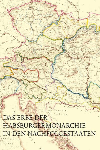 Das Erbe der Habsburgermonarchie in den Nachfolgestaaten 